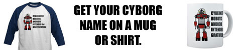 Get Your Cyborg Name on a Mug or Shirt