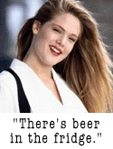 [ There's beer in the fridge. ]