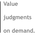 Value judgments on demand.